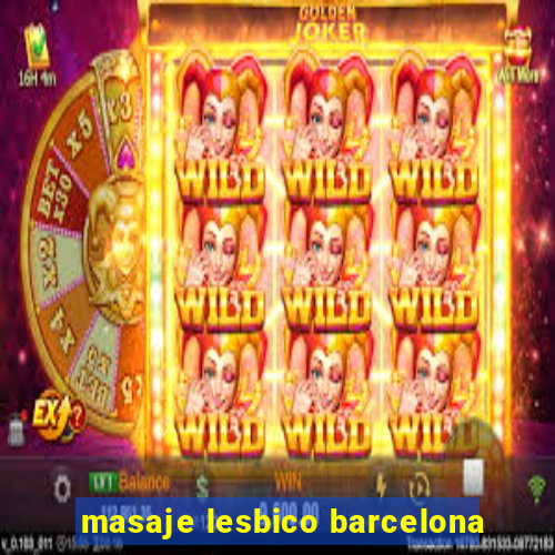 masaje lesbico barcelona